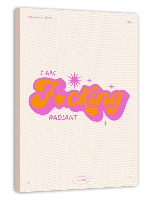 I am f***ing radiant