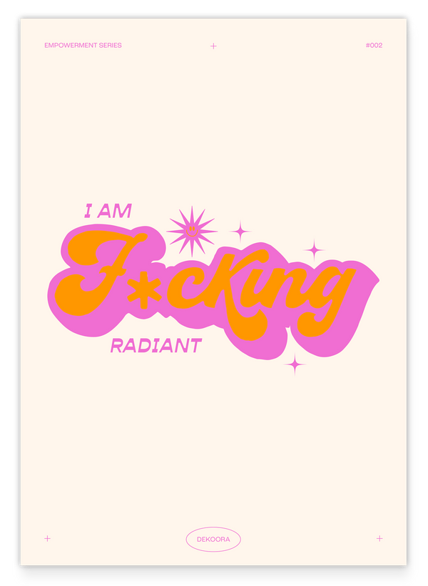 I am f***ing radiant