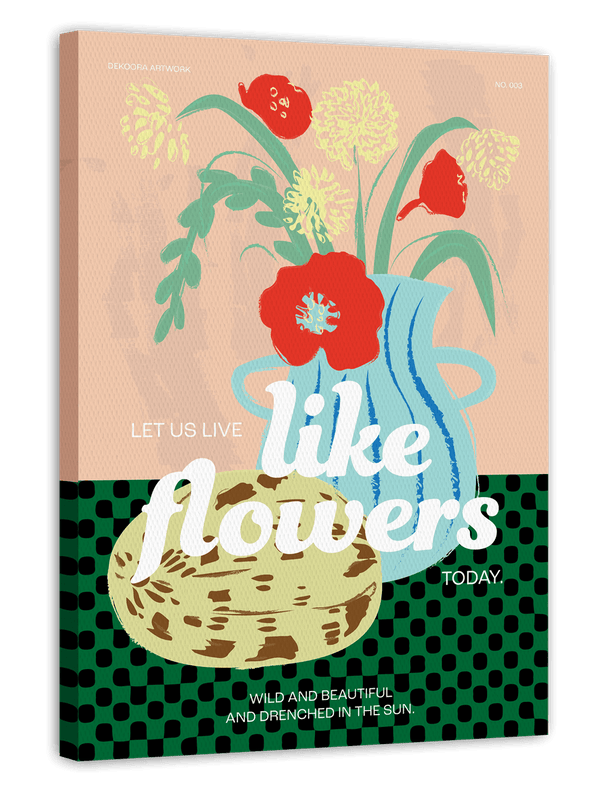 Let us live like flowers today