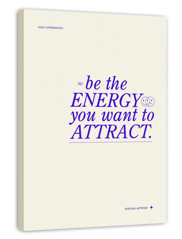 Be the energy you want to attract