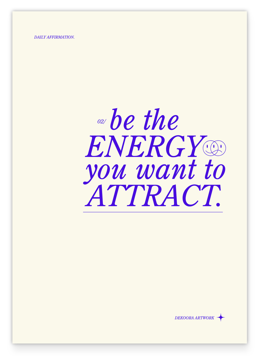 Be the energy you want to attract
