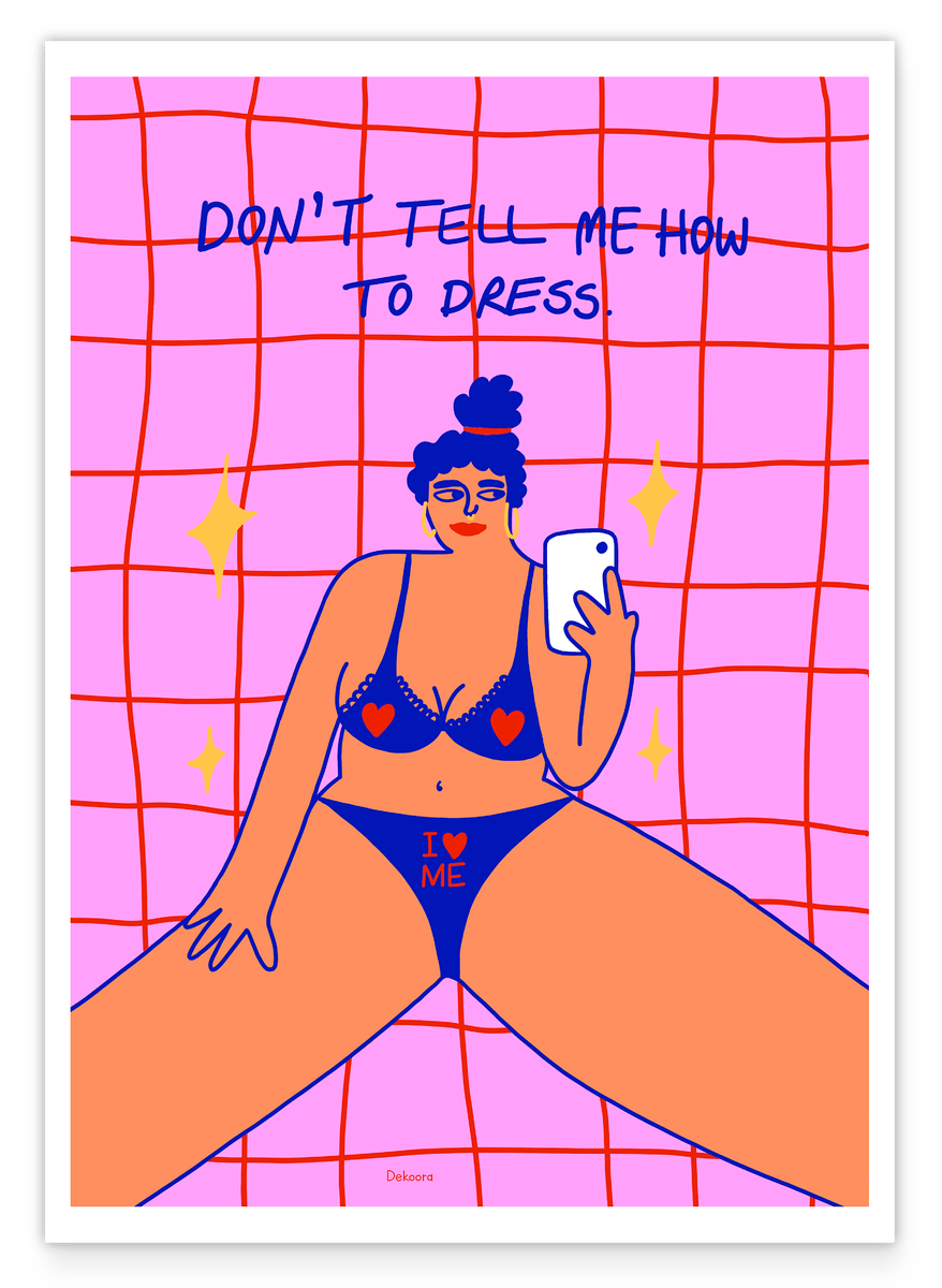 Don't tell me how to dress. I love me.
