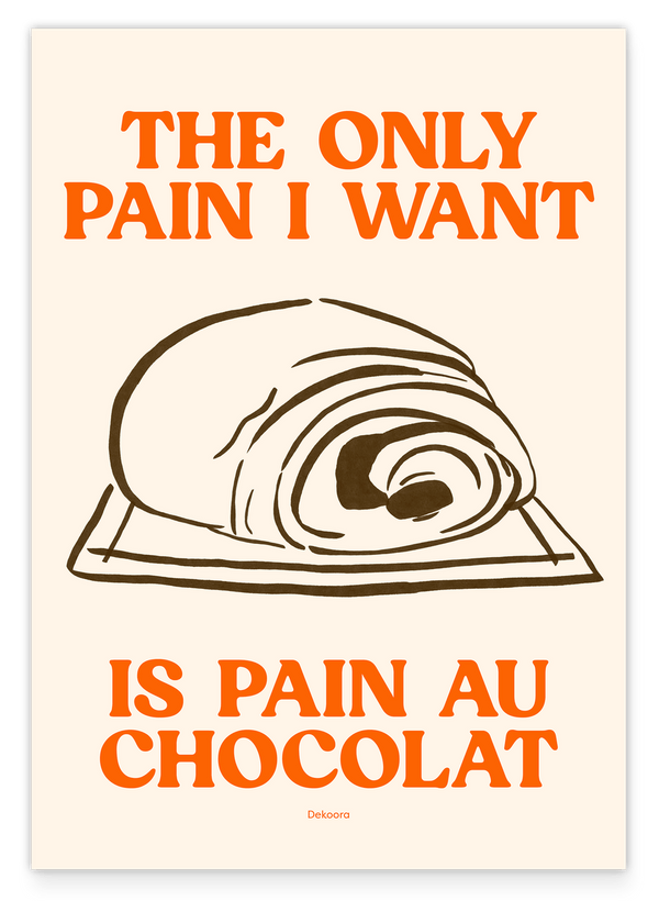 The Only Pain I Want Is Pain Au Chocolat