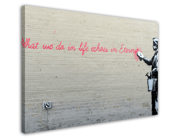 Banksy - What we do in Life echoes in Eternity weiser Spruch Parodie witzig